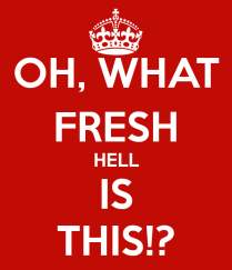 oh-what-fresh-hell-is-this